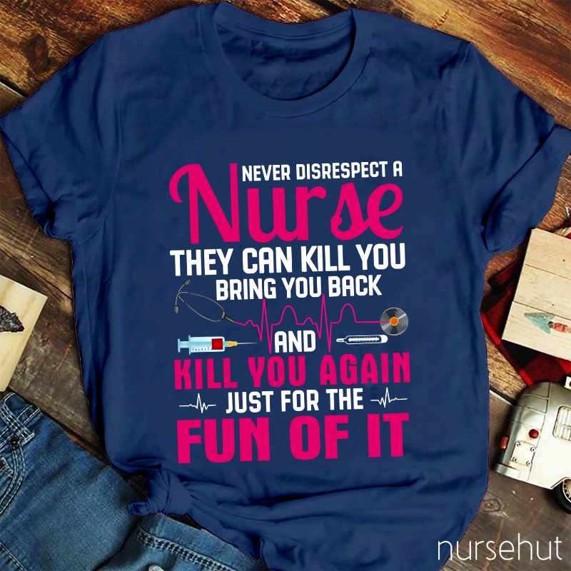 Never Disrespect A Nurse T-Shirt