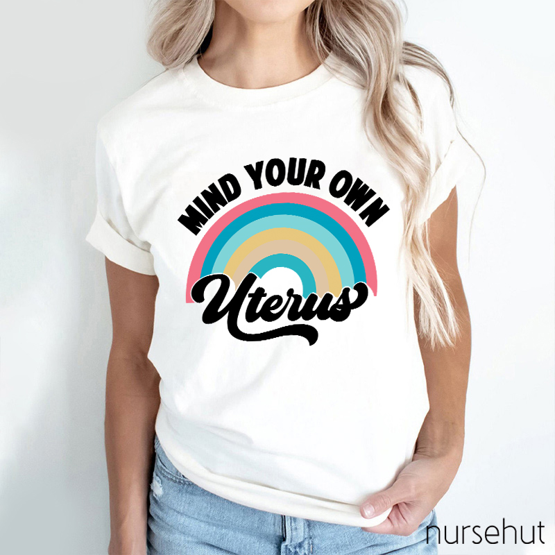 Mind Your Own Uterus Nurse T-Shirt