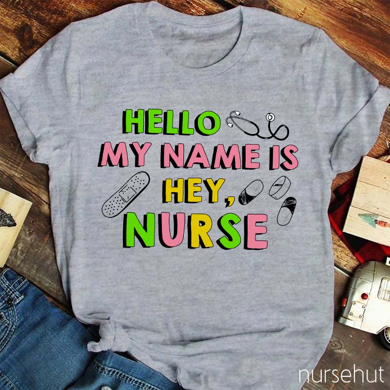 Hello My Name Is Hey Nurse T-Shirt