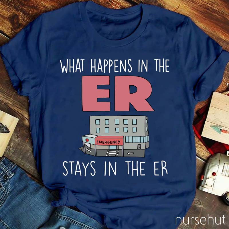What Happens In The ER Stays In The ER Nurse T-Shirt