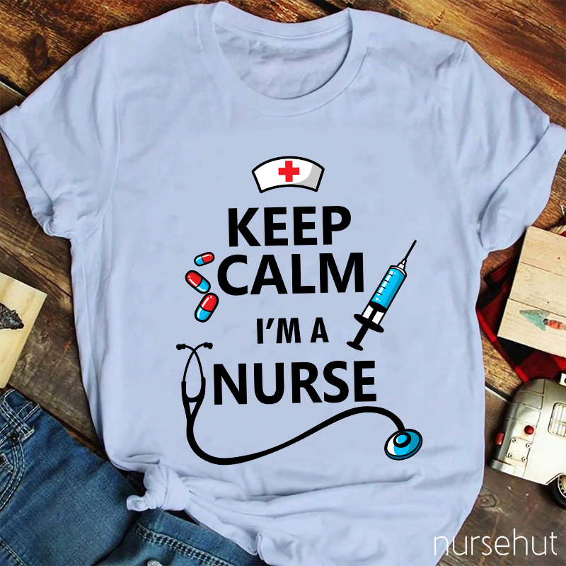 Keep Calm I'm A Nurse T-Shirt