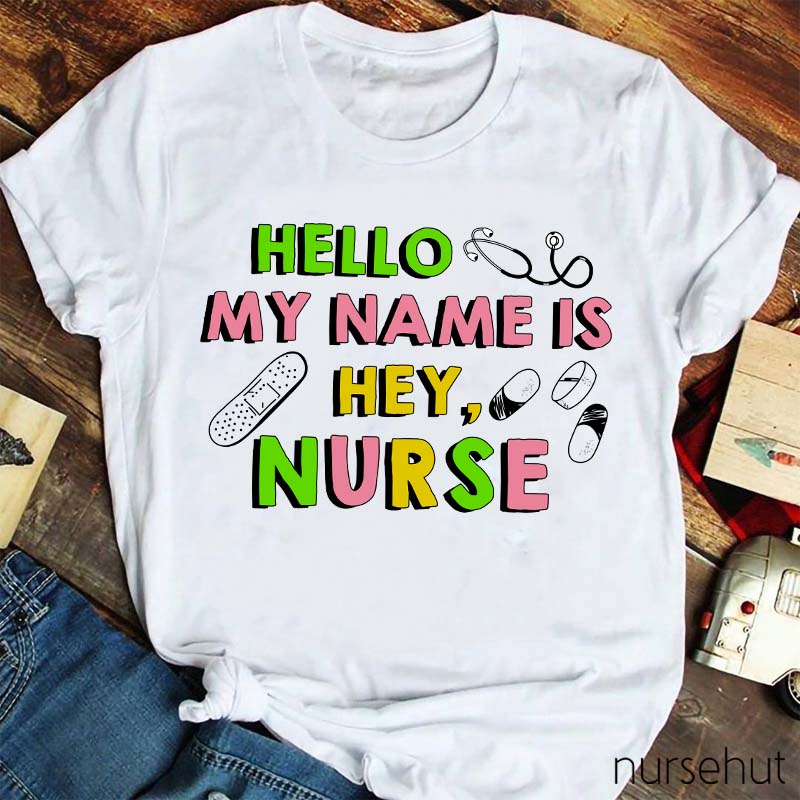 Hello My Name Is Hey Nurse T-Shirt