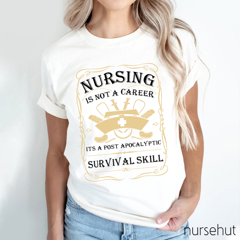 Nursing Is A Survival Skill Not A Career Nurse T-Shirt