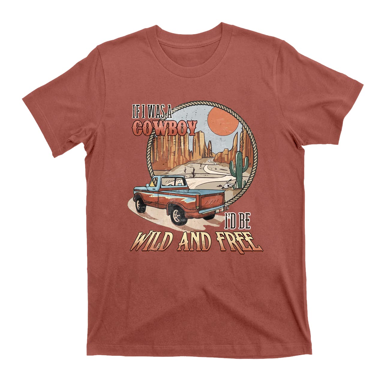 If I Was A Cowboy I'd Be Wild & Free Country T-Shirts
