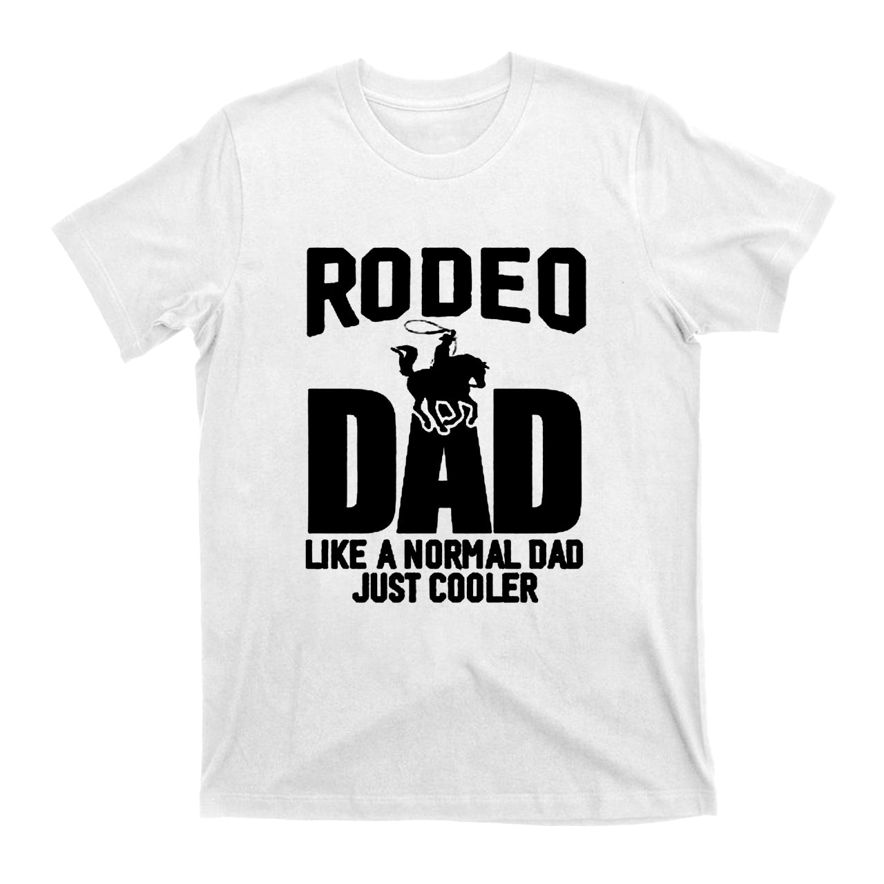 Rodeo Dad Like A Normal Dad Just Cooler Cowboys T- Shirts