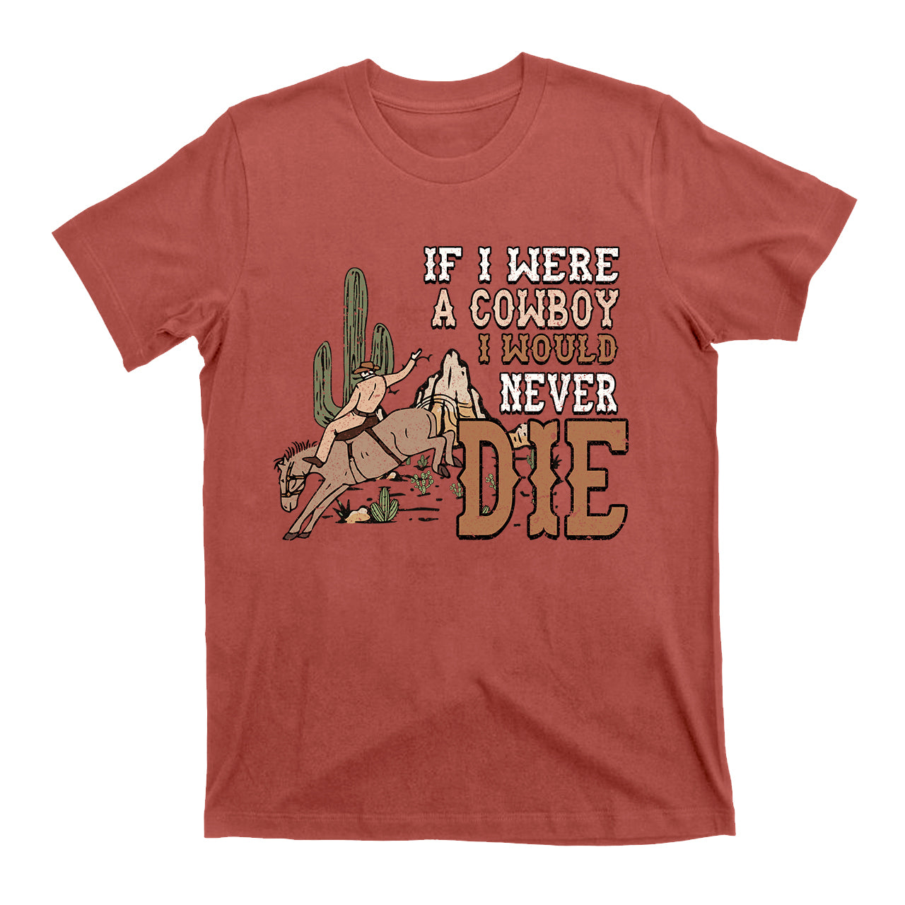 IF I Were A Cowboy I Would Never Die Vintage Cowboy T-Shirt