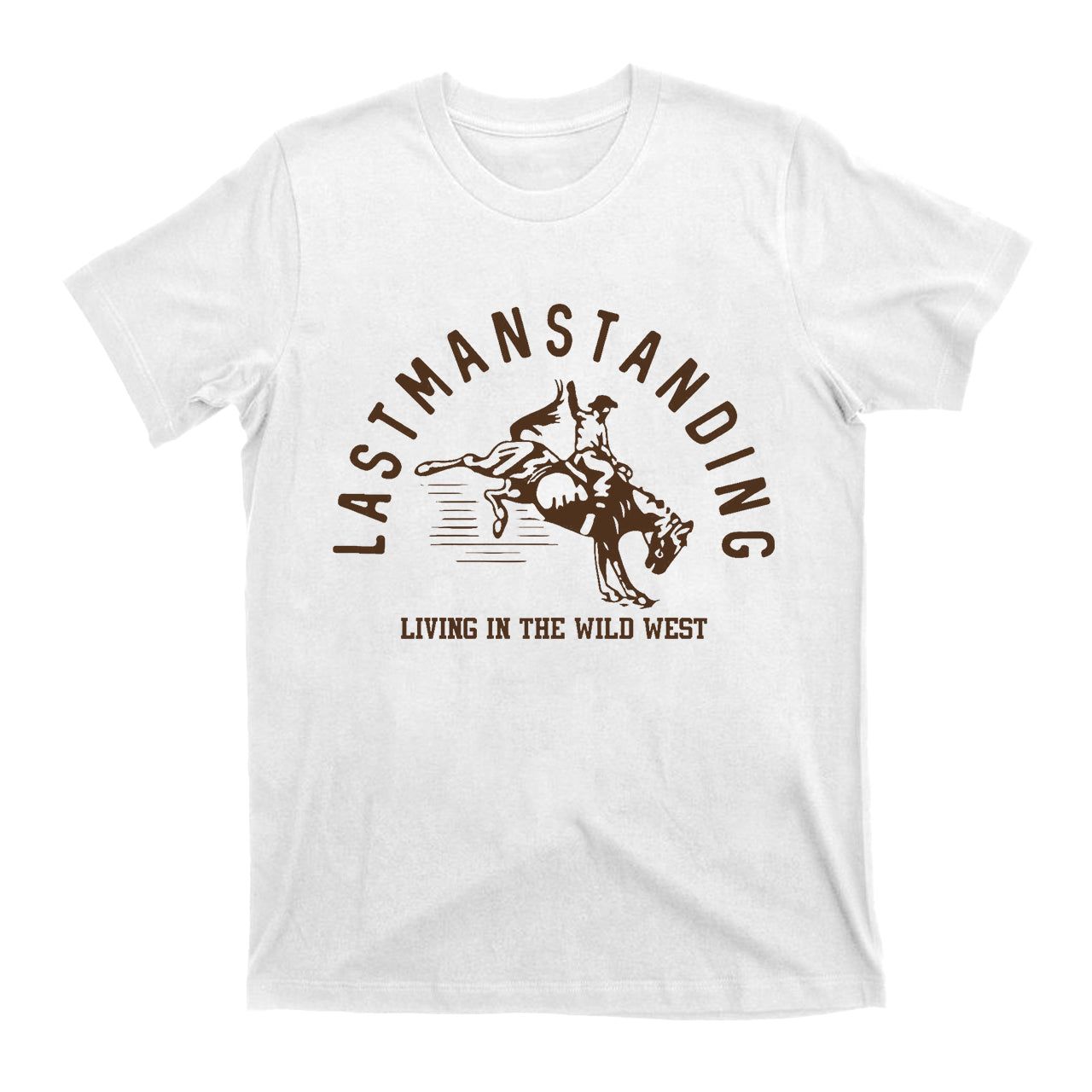 Last Man Standing Living In The Wild West Cowboy T-Shirt