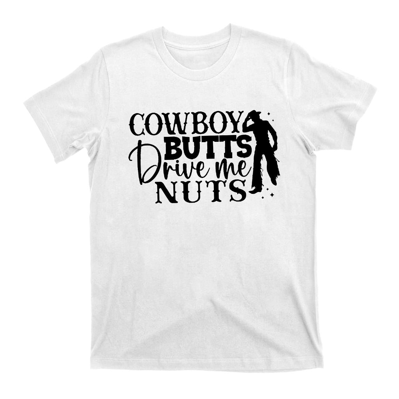 Cowboy Butts Drive Me Nuts Cowboy T-Shirts