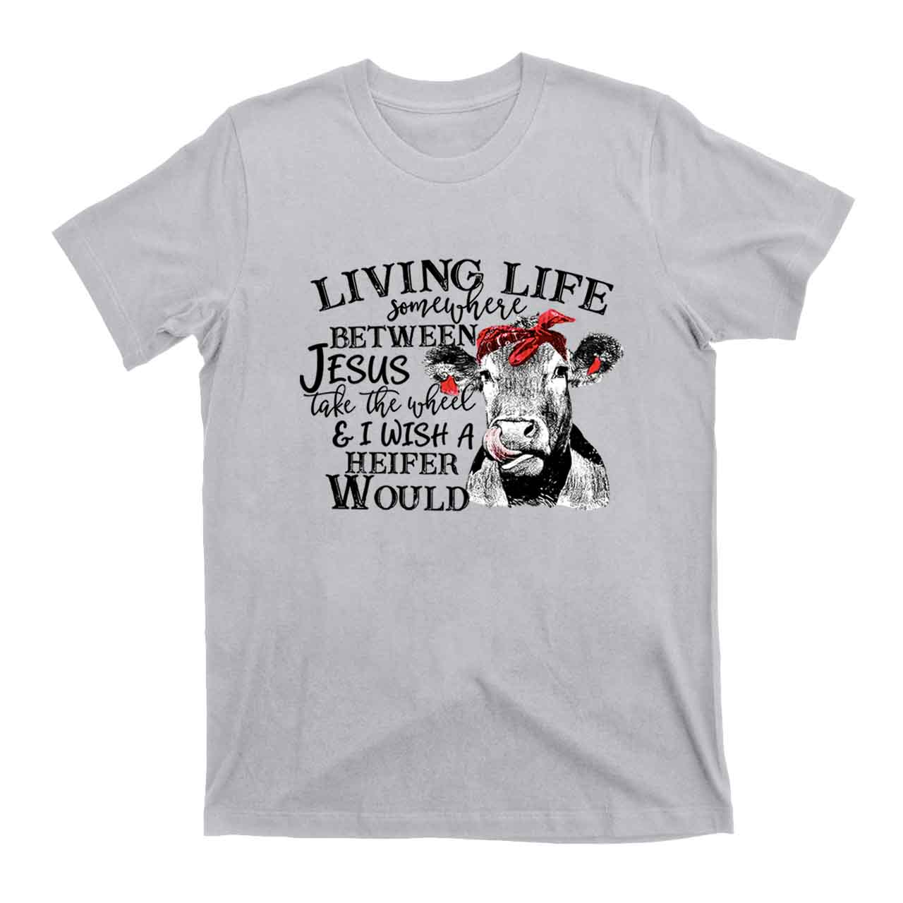 Living Life Somewhere Between Jesus Cowboy T-Shirts