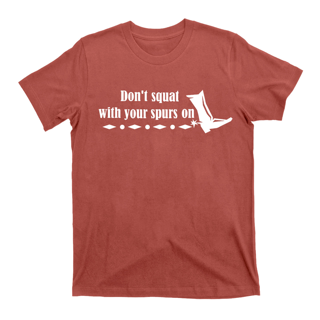Don't Squat With Your Spurs On Cowboy T-Shirts