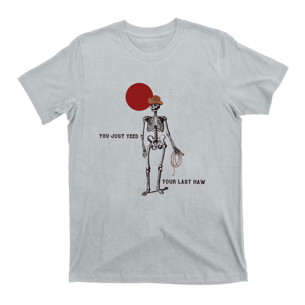 You Just Yeed Your Last Haw Cowboy T-Shirts