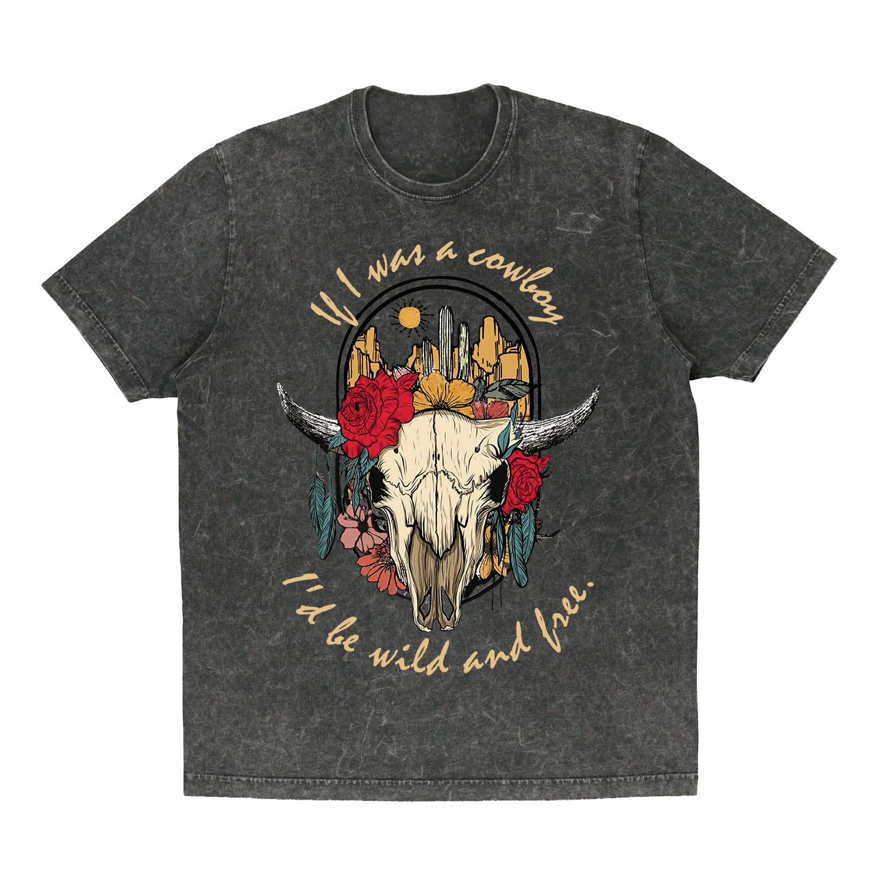 If I Was A Cowboy I'd Be Wild & Free Country Vintage Garment-dye Tees