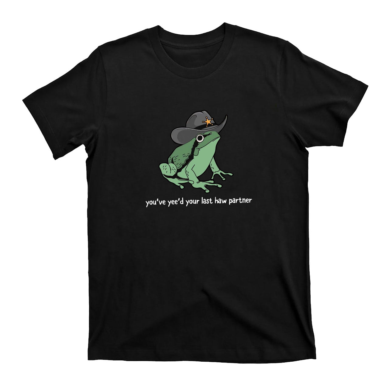 Cowboy Frog You Just Yeed Your Last Haw Cowboy T-Shirts