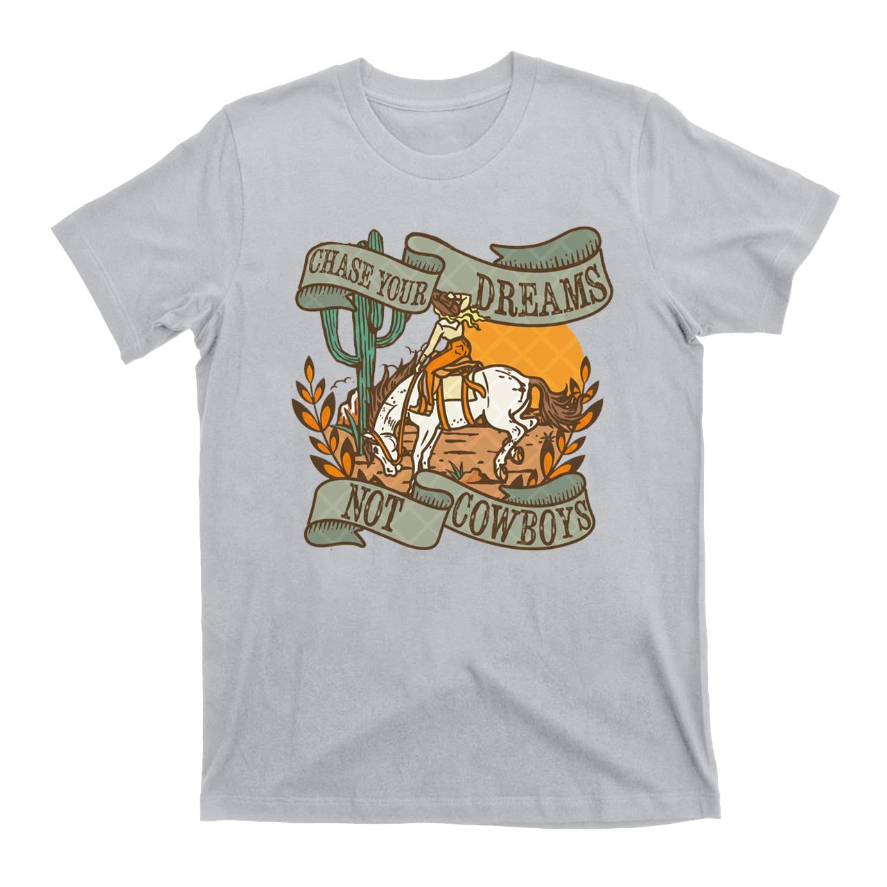 Chase Your Dreams Not Cowboys T-Shirts