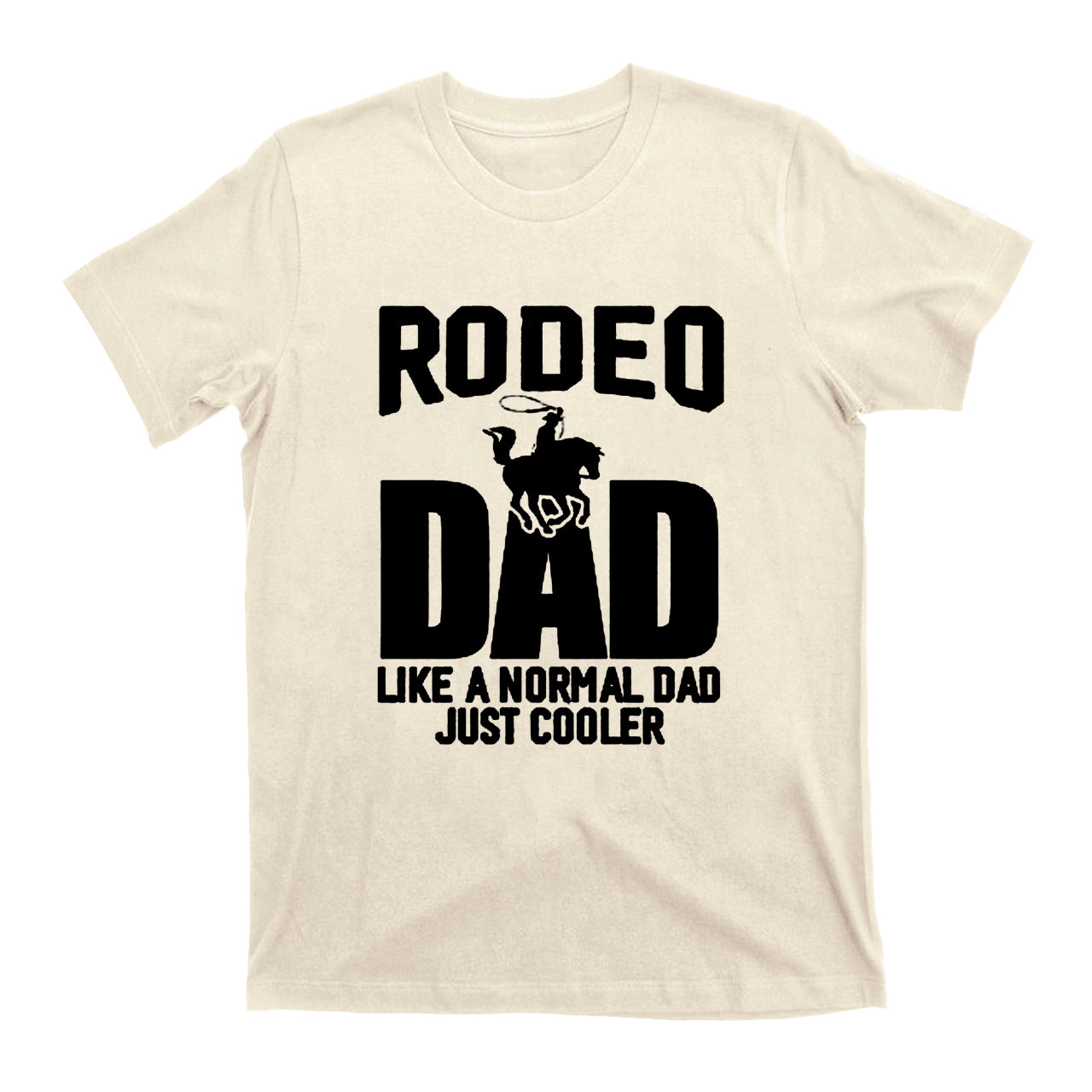 Rodeo Dad Like A Normal Dad Just Cooler Cowboys T- Shirts
