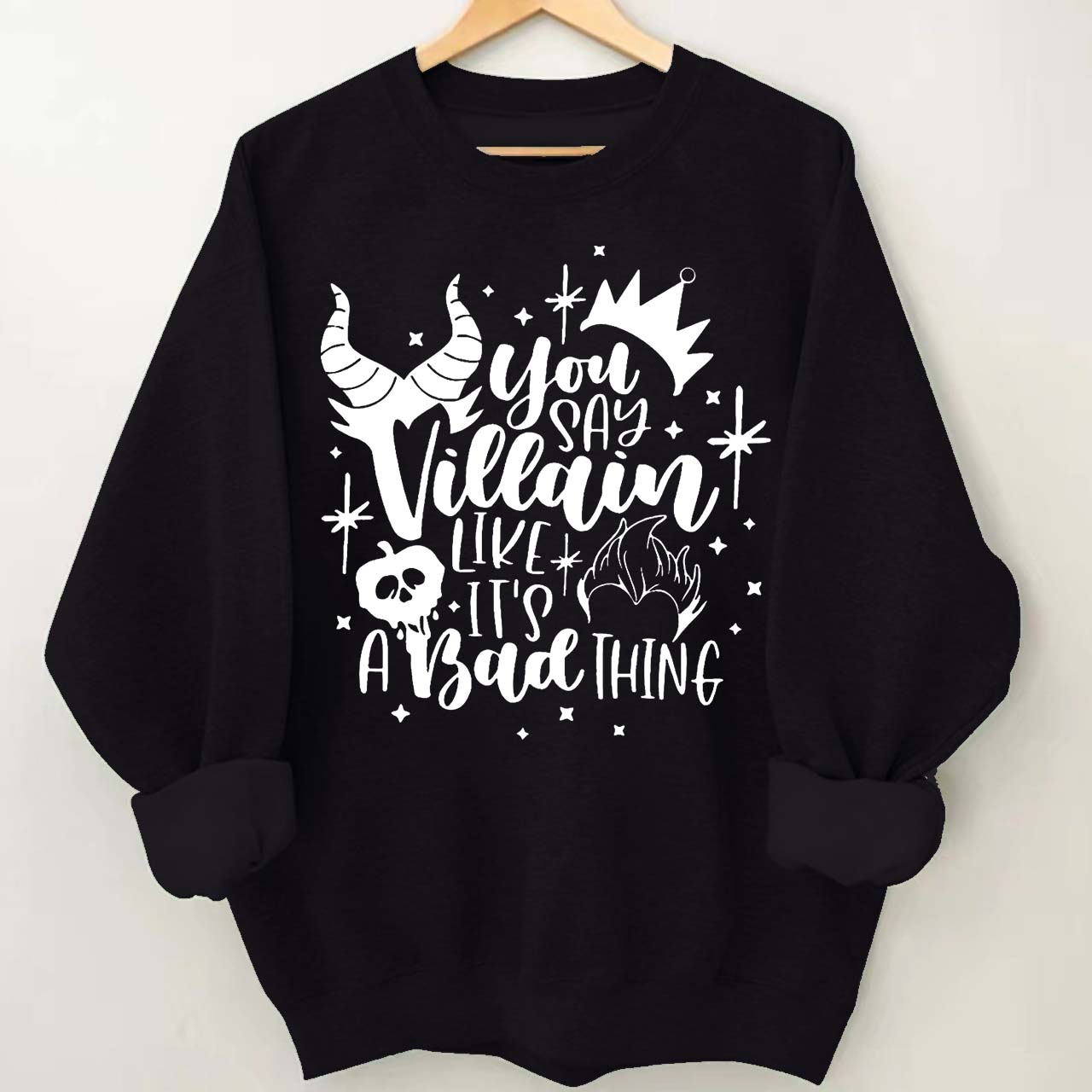 You Say Villain Like It’s A Bad Thing Halloween Sweatshirt