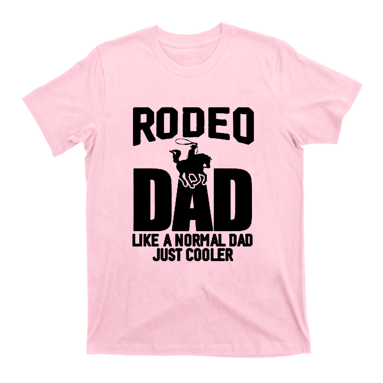 Rodeo Dad Like A Normal Dad Just Cooler Cowboys T- Shirts