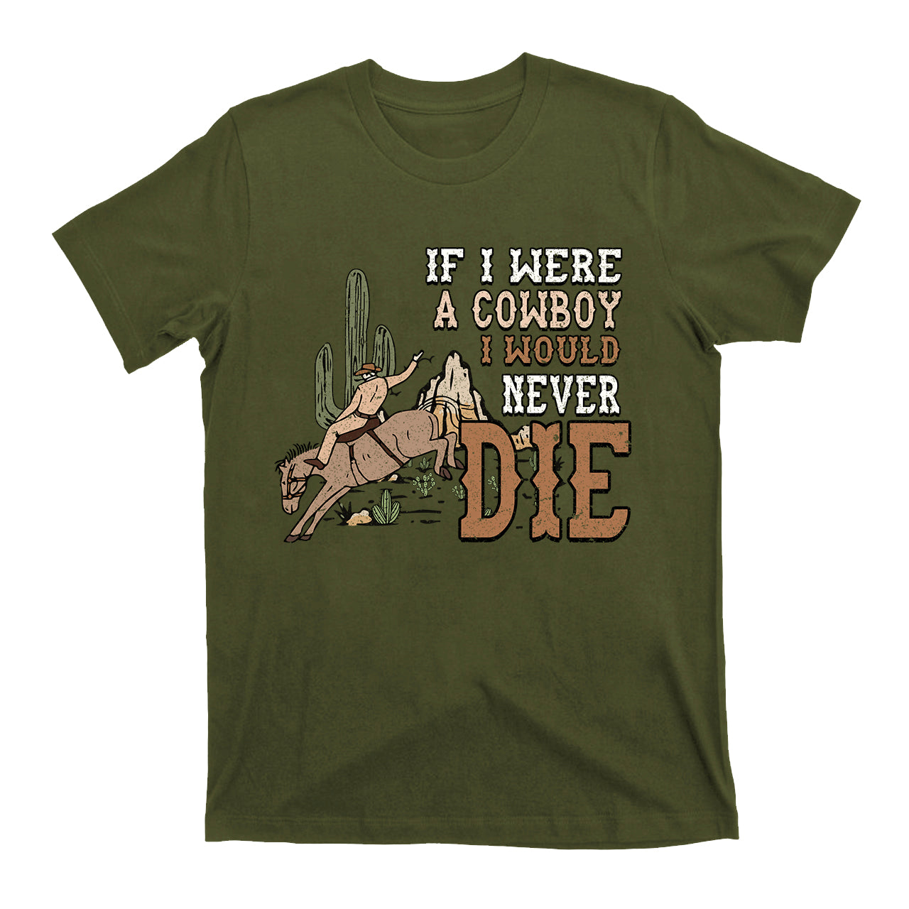 IF I Were A Cowboy I Would Never Die Vintage Cowboy T-Shirt