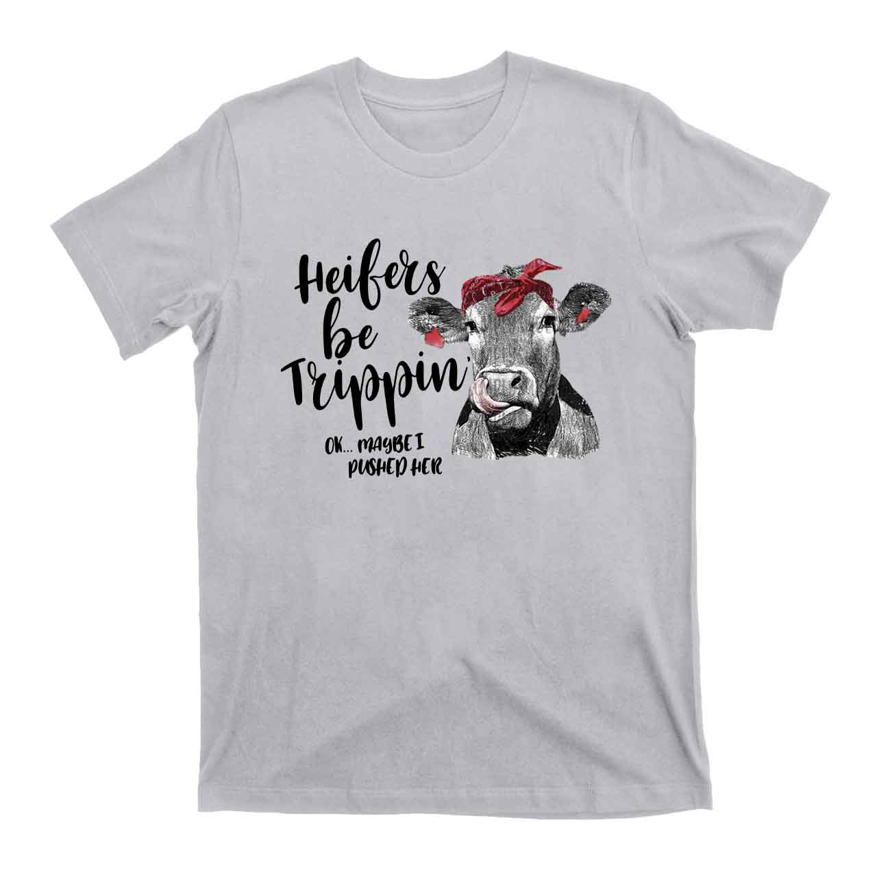 Heifers Be Trippin' Cowboy T-Shirts