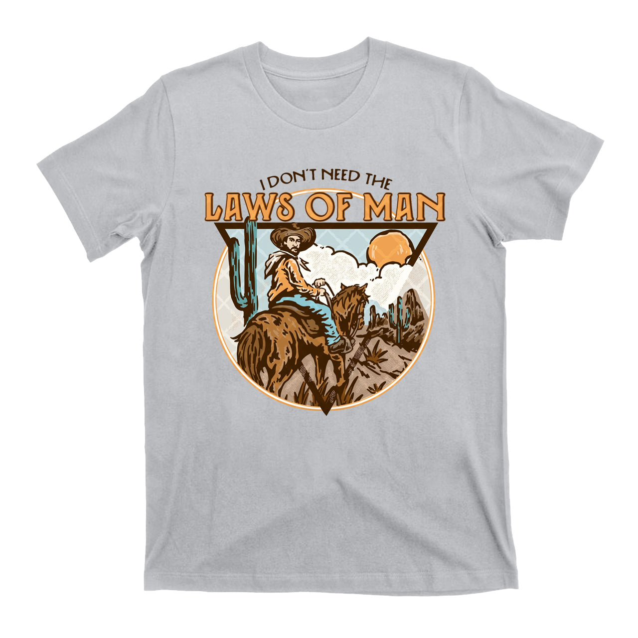 I Don't Need The Laws Of Man Western Cowboy T-Shirts