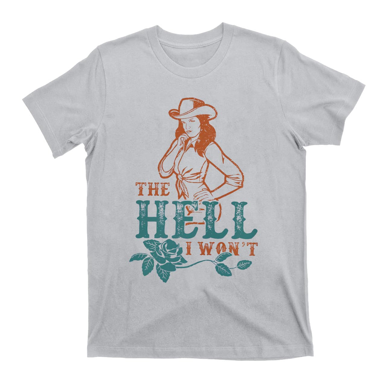 The Hell I Won't Sassy Cowgirl T-Shirts