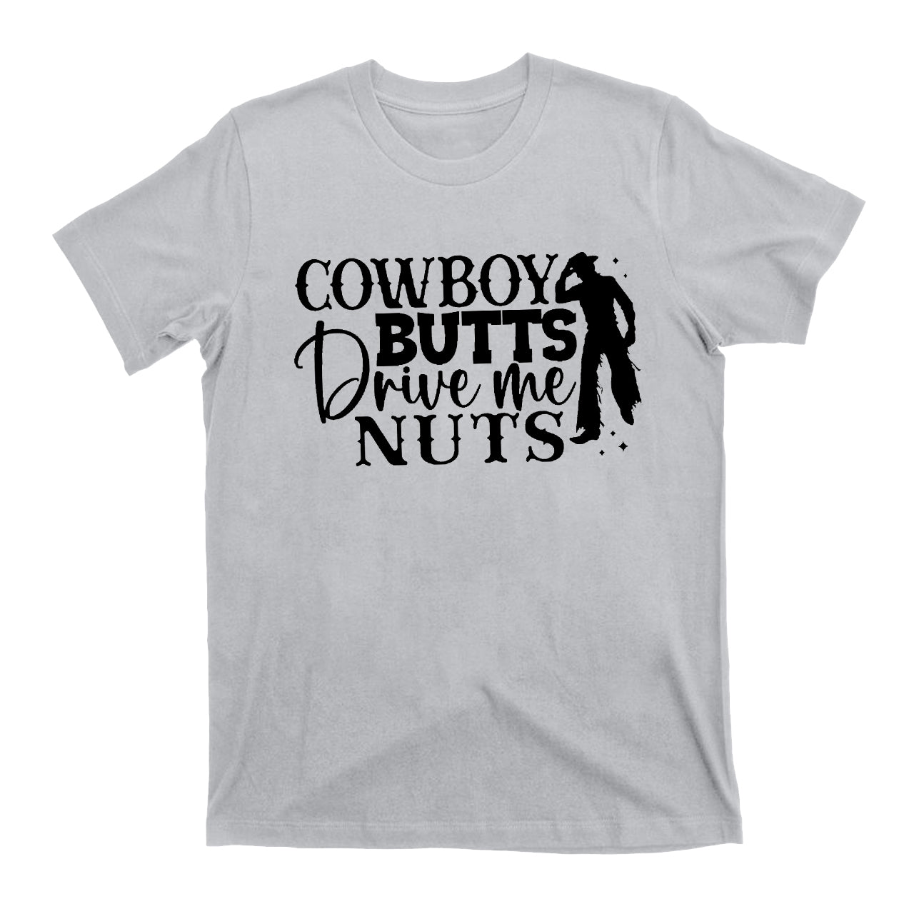 Cowboy Butts Drive Me Nuts Cowboy T-Shirts