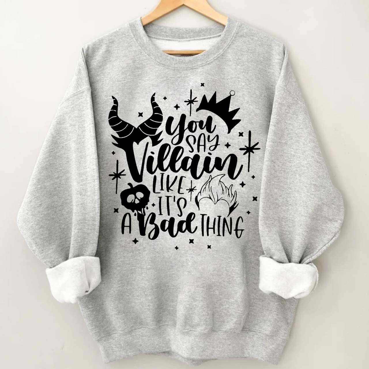 You Say Villain Like It’s A Bad Thing Halloween Sweatshirt