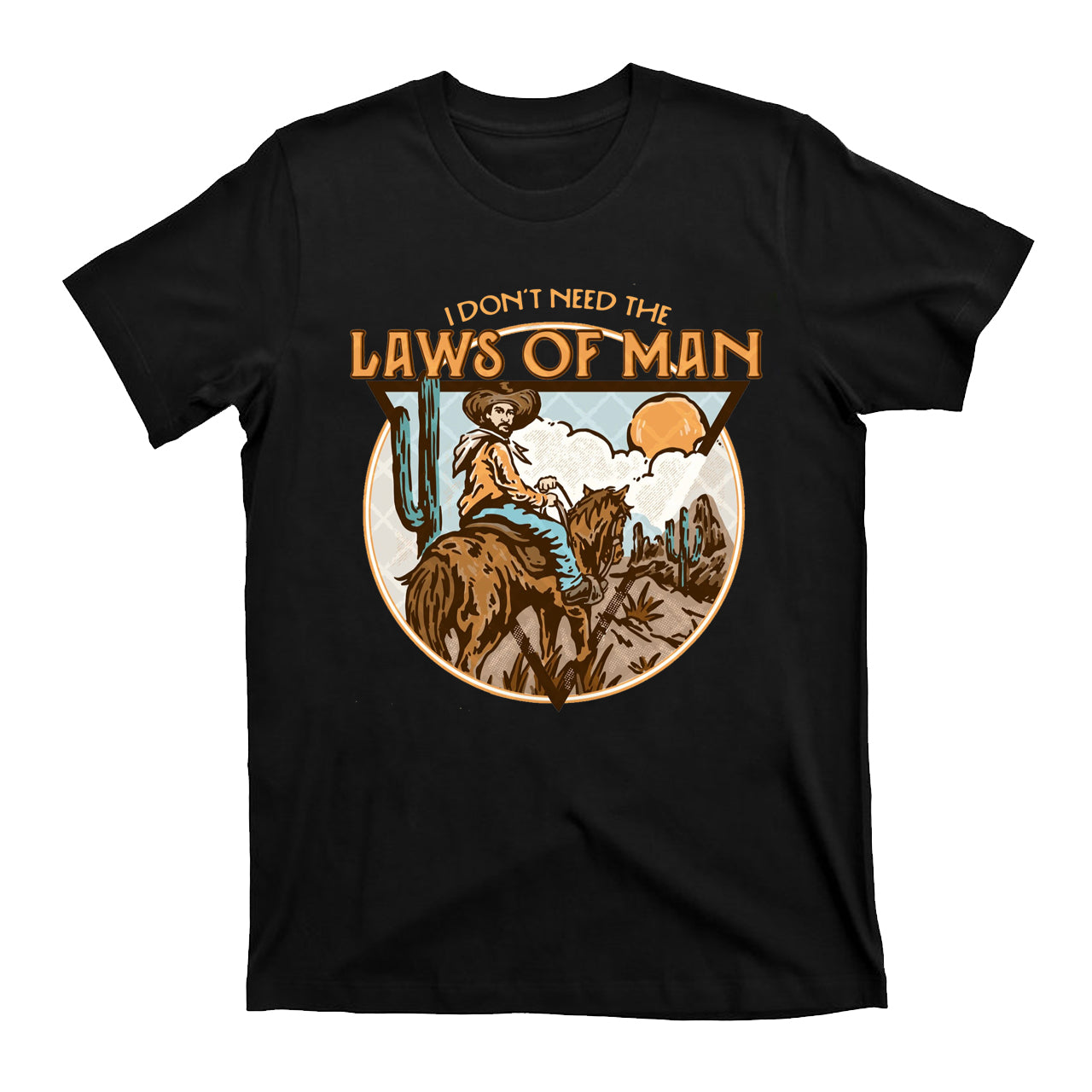I Don't Need The Laws Of Man Western Cowboy T-Shirts