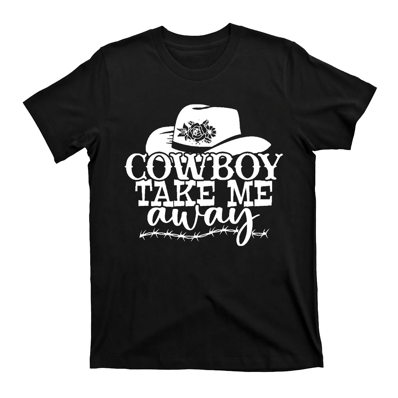 Cowboy Take Me Away Cowboy T-Shirts