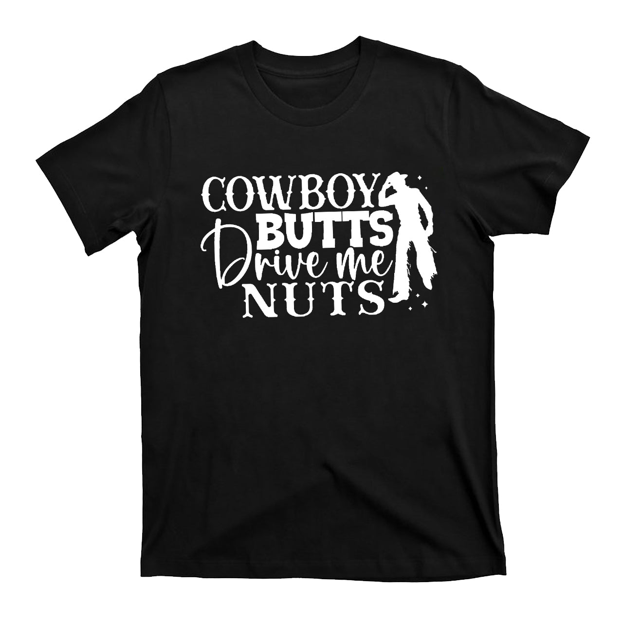 Cowboy Butts Drive Me Nuts Cowboy T-Shirts