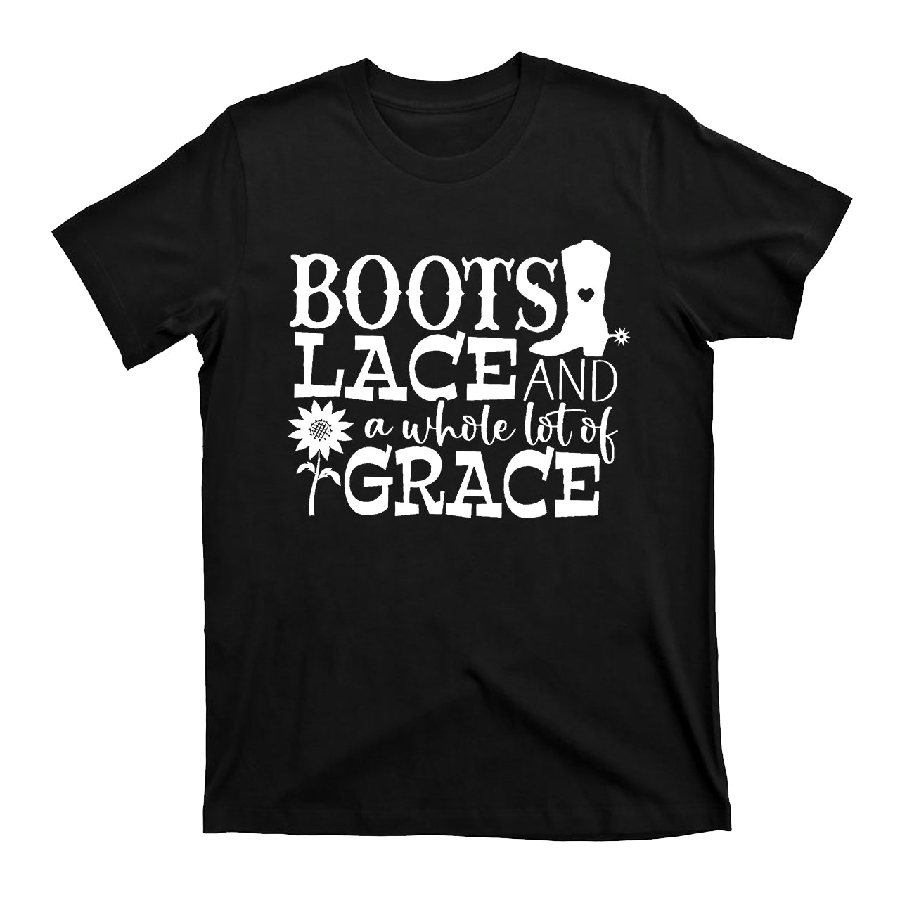 Boots Lace And A Whole Lot Of Grace Cowboy T-Shirts