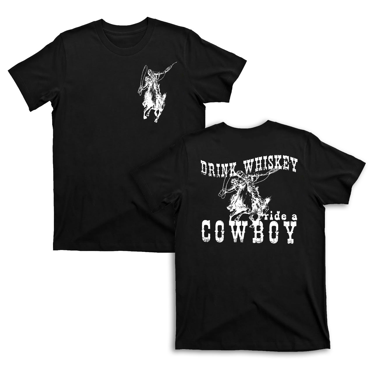 Drink Whiskey Ride a Cowboy T-shirts