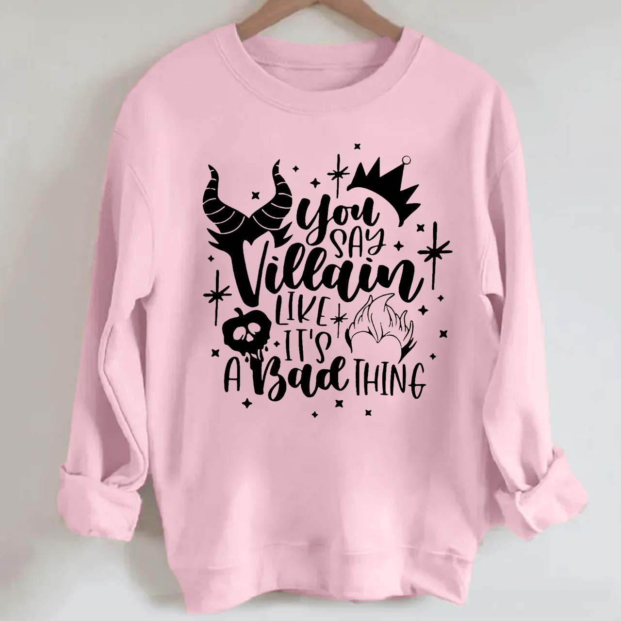 You Say Villain Like It’s A Bad Thing Halloween Sweatshirt