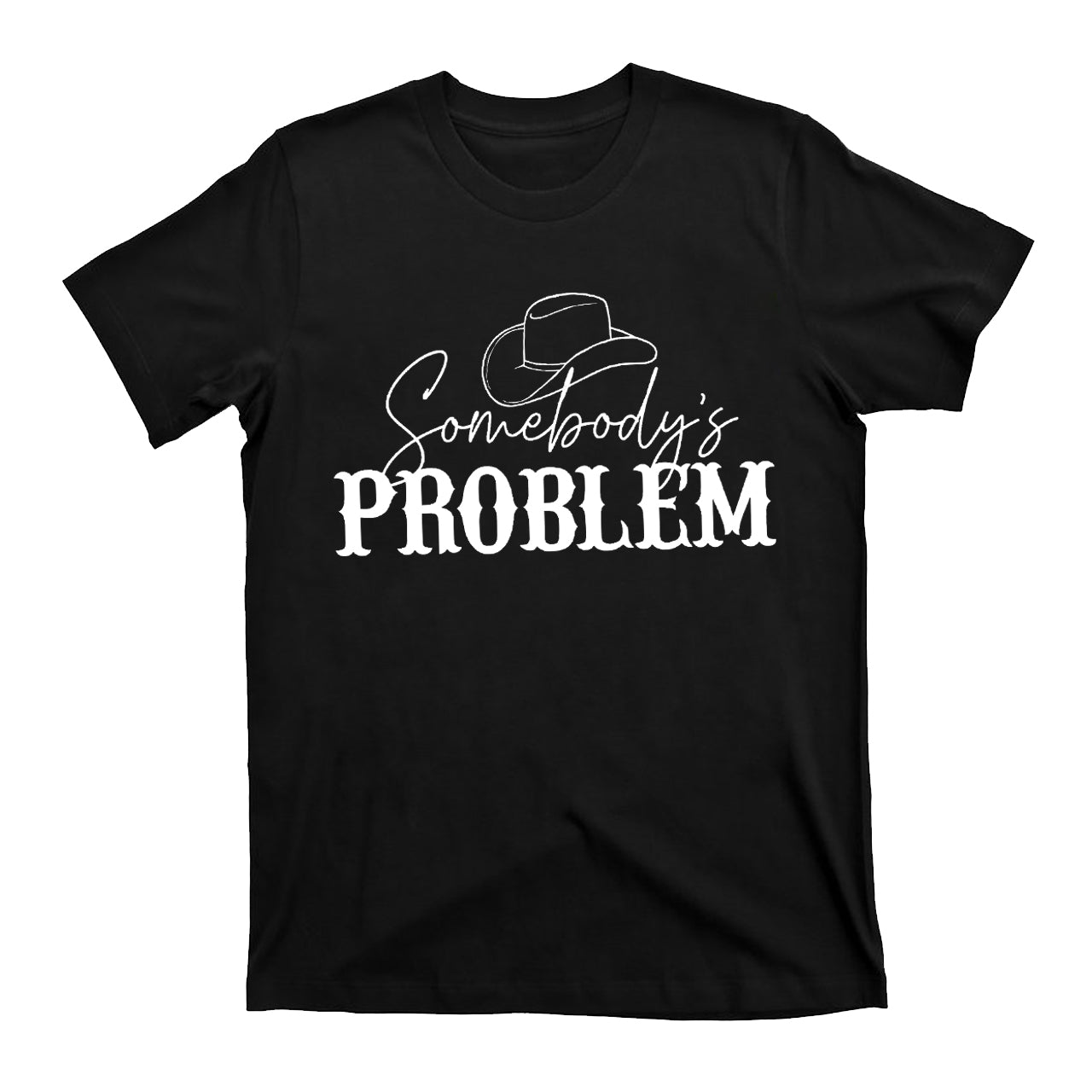 Somebody's Problem Country Music Tees