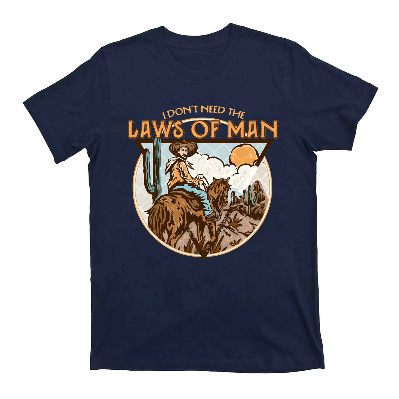 I Don't Need The Laws Of Man Western Cowboy T-Shirts