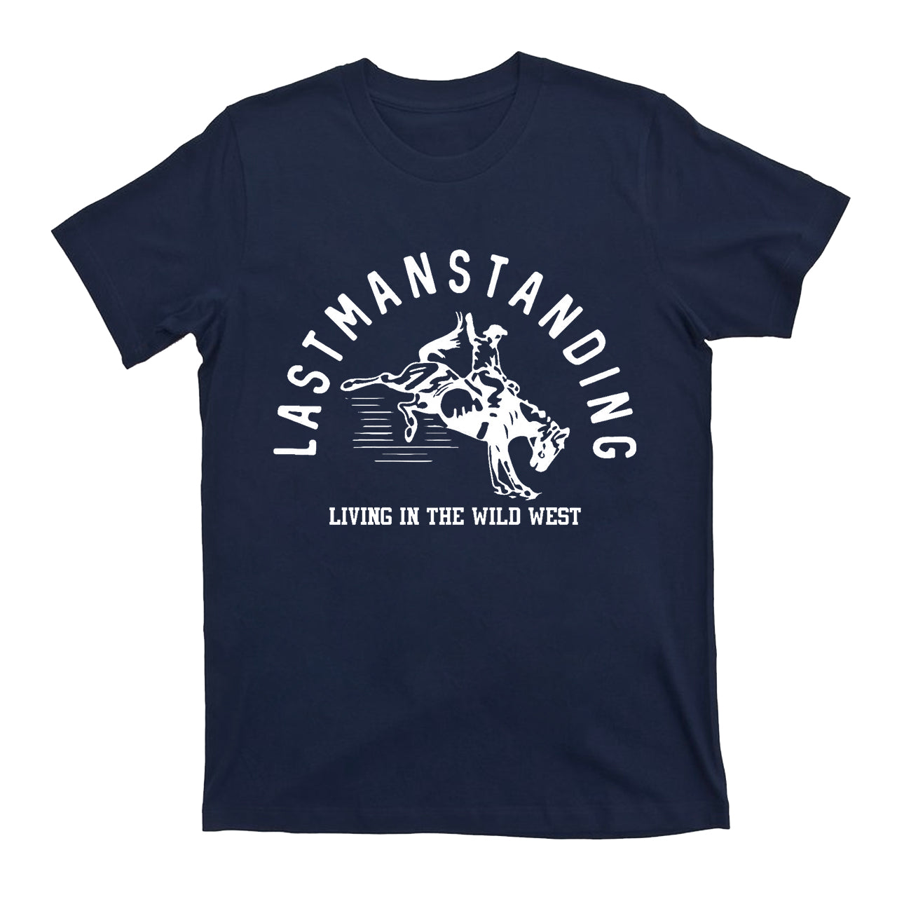 Last Man Standing Living In The Wild West Cowboy T-Shirt