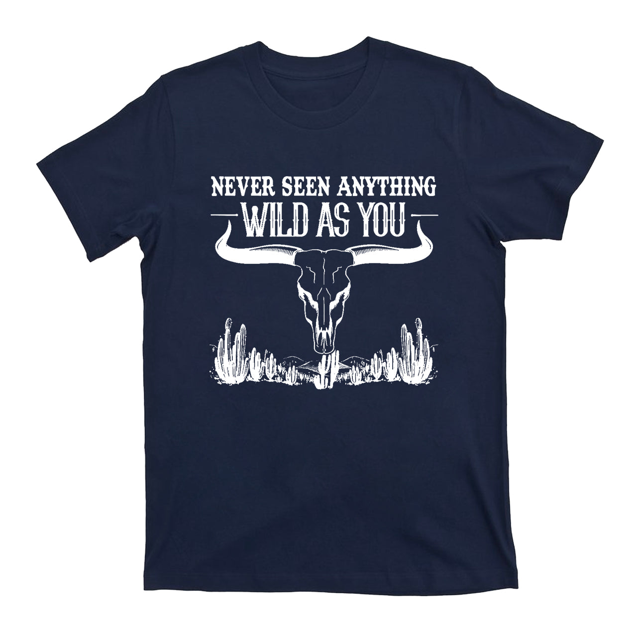 Never Seen Anything Wild As You Western Cowboy T-Shirt