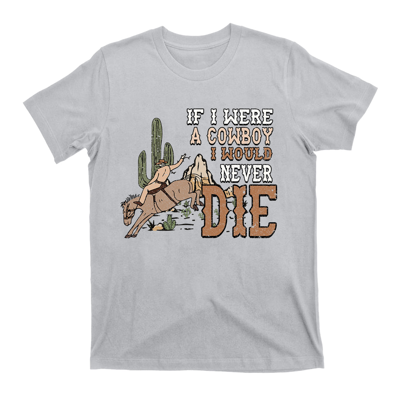 IF I Were A Cowboy I Would Never Die Vintage Cowboy T-Shirt