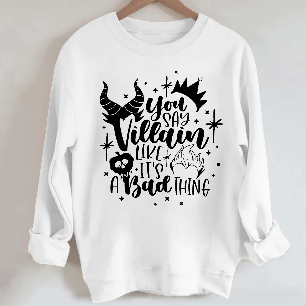 You Say Villain Like It’s A Bad Thing Halloween Sweatshirt