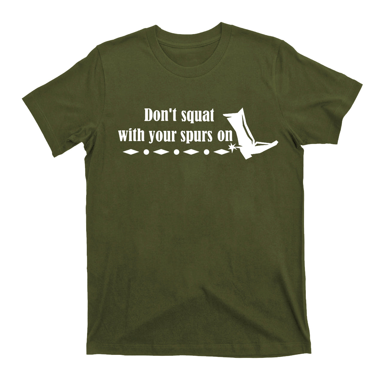 Don't Squat With Your Spurs On Cowboy T-Shirts