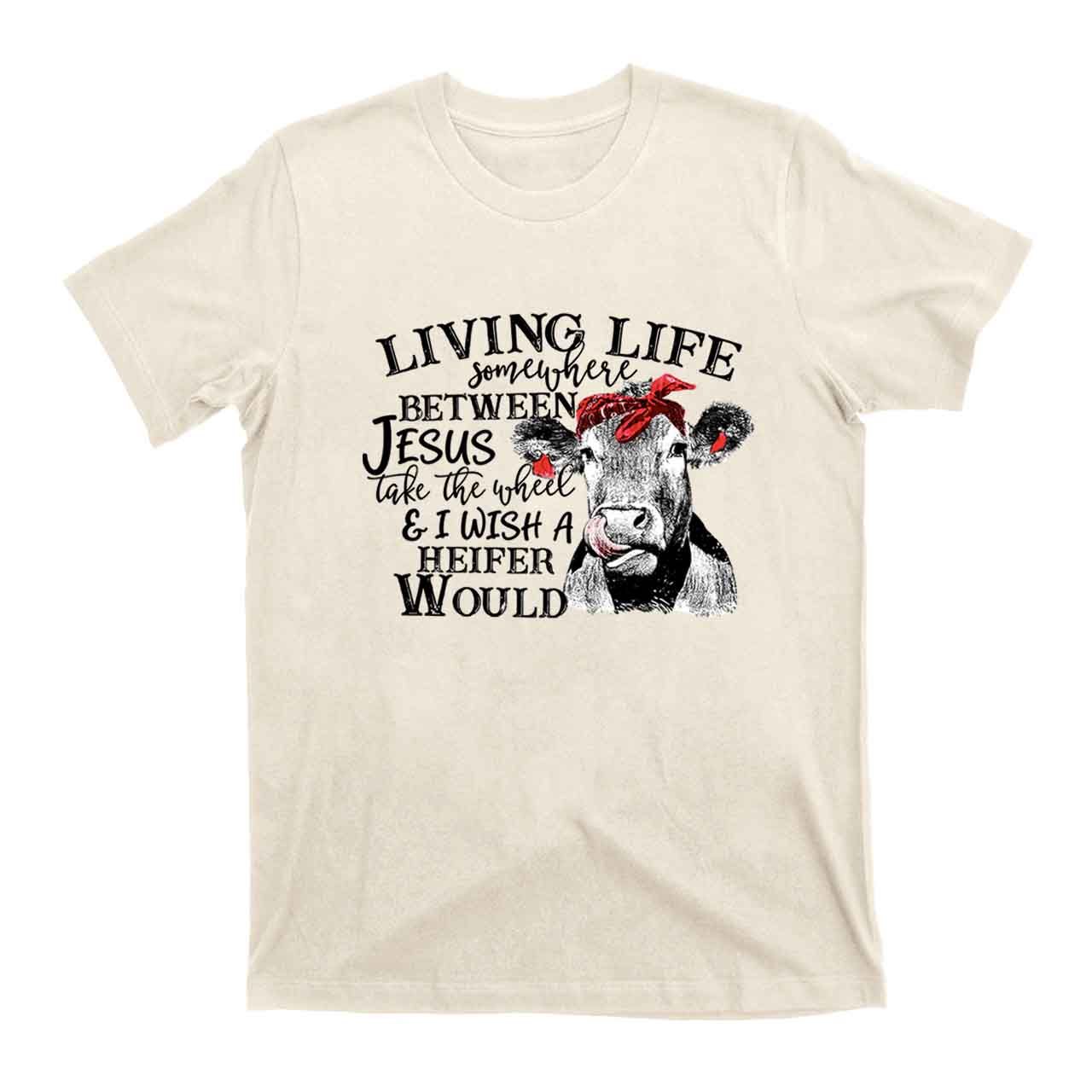 Living Life Somewhere Between Jesus Cowboy T-Shirts