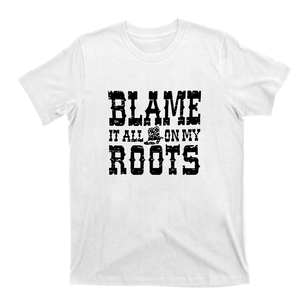 Blame It All On My Roots Cowboy T-Shirts