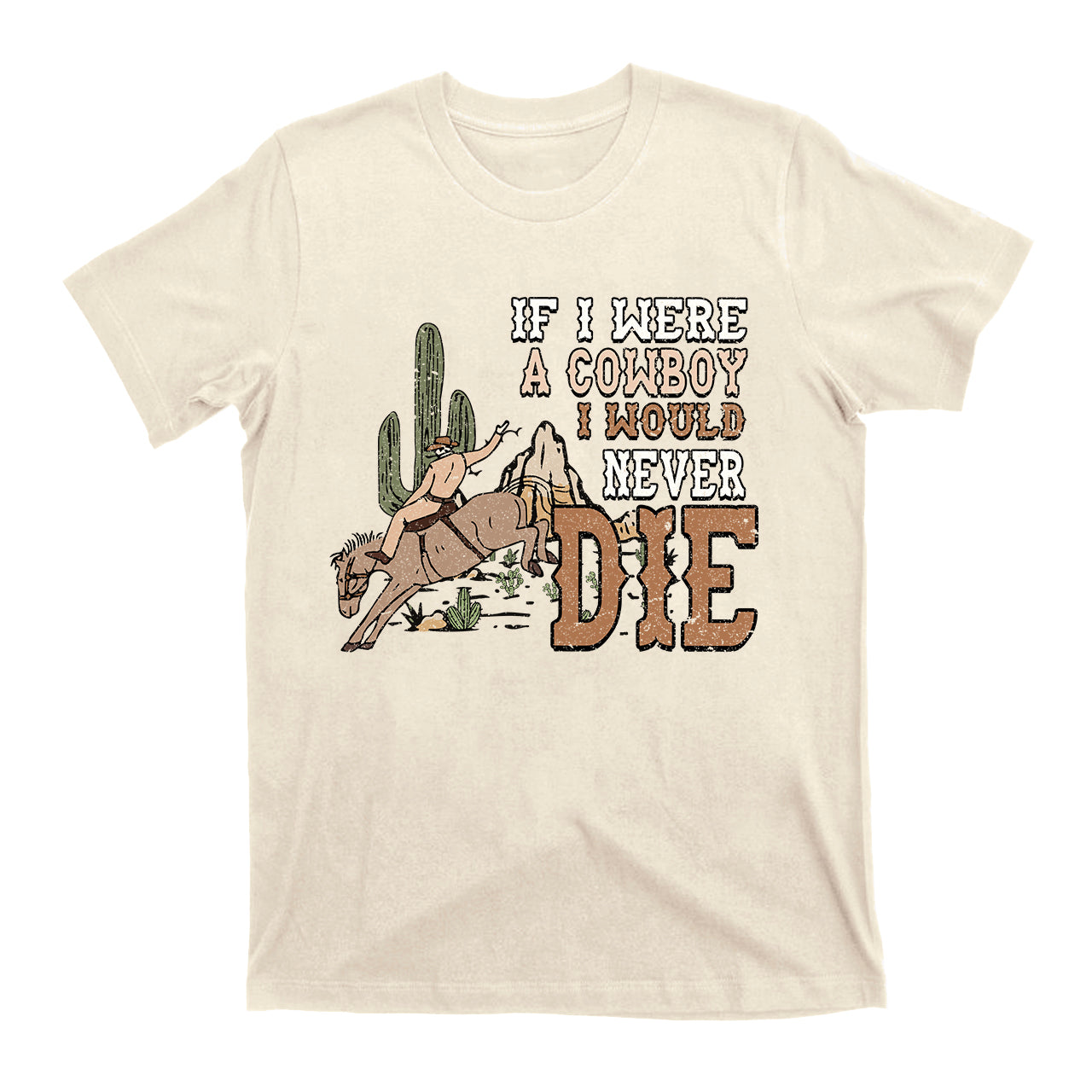 IF I Were A Cowboy I Would Never Die Vintage Cowboy T-Shirt
