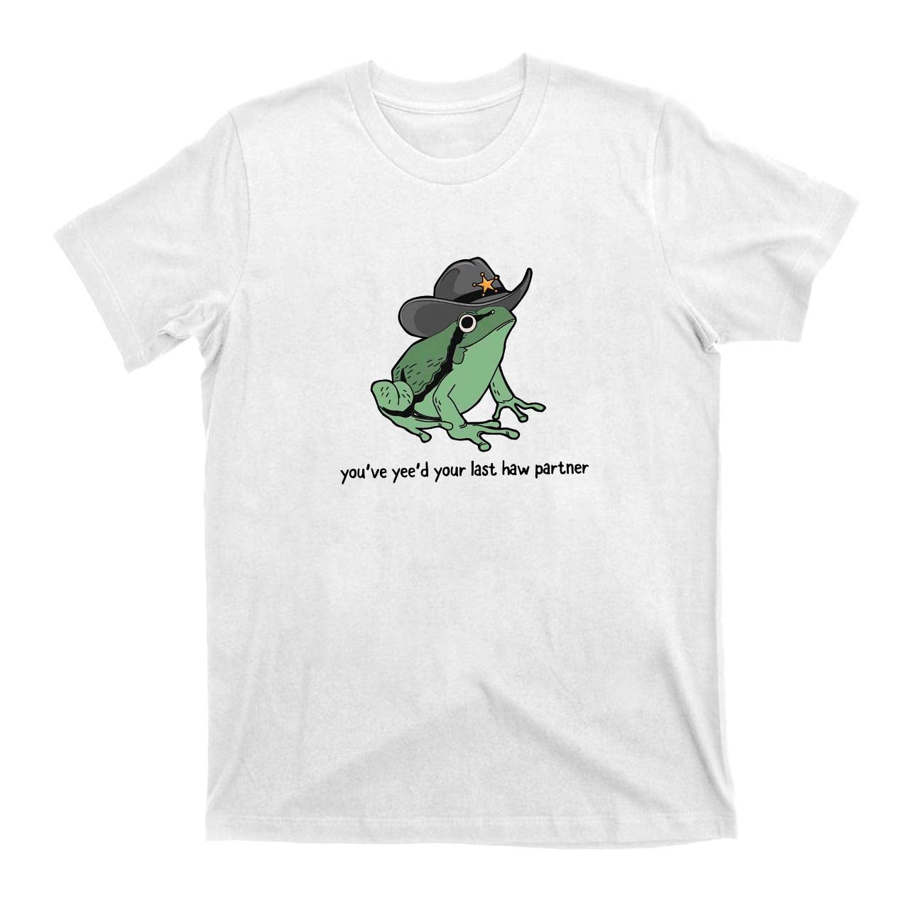 Cowboy Frog You Just Yeed Your Last Haw Cowboy T-Shirts