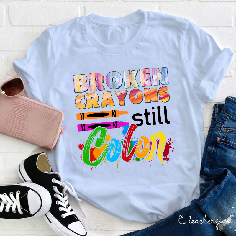 Broken Crayons Still Color T-Shirt