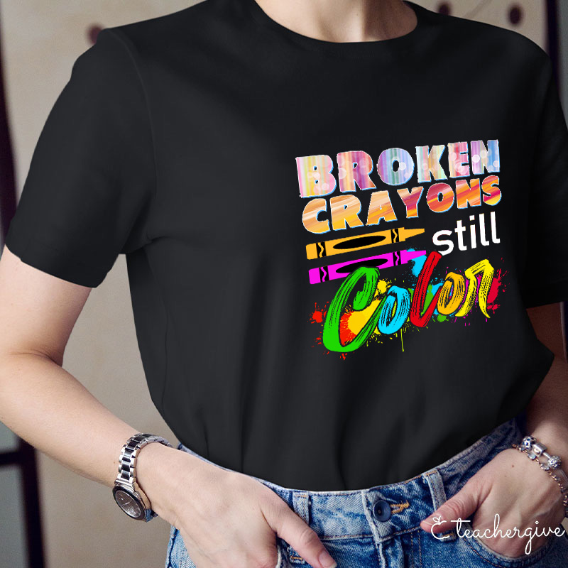 Broken Crayons Still Color T-Shirt