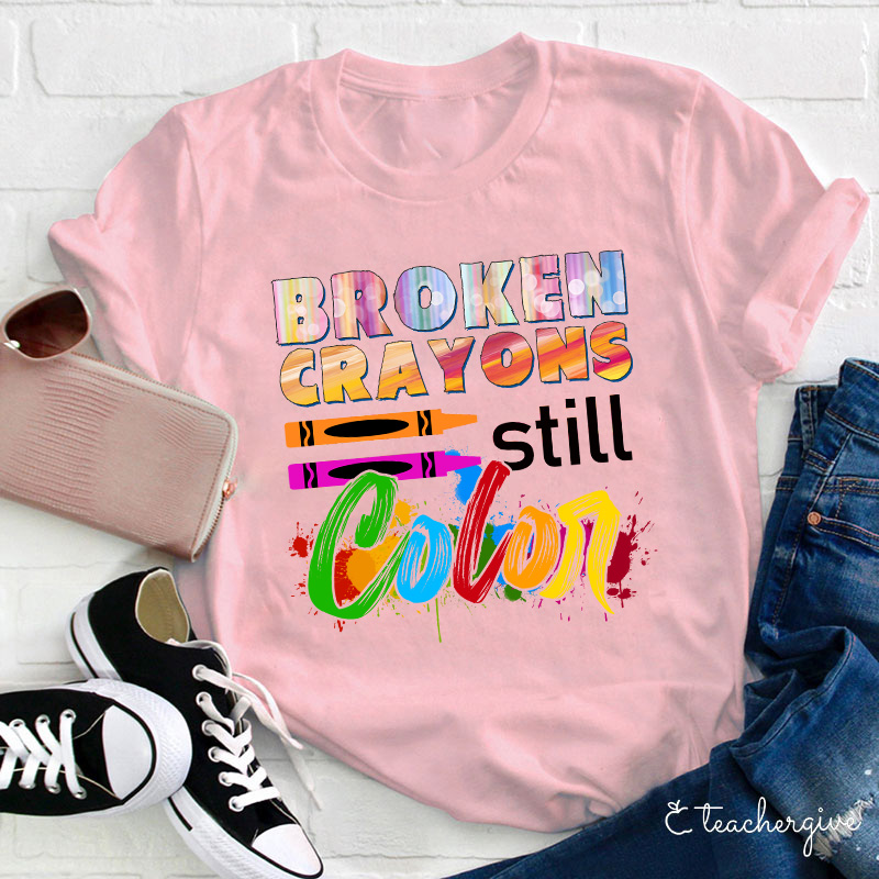 Broken Crayons Still Color T-Shirt