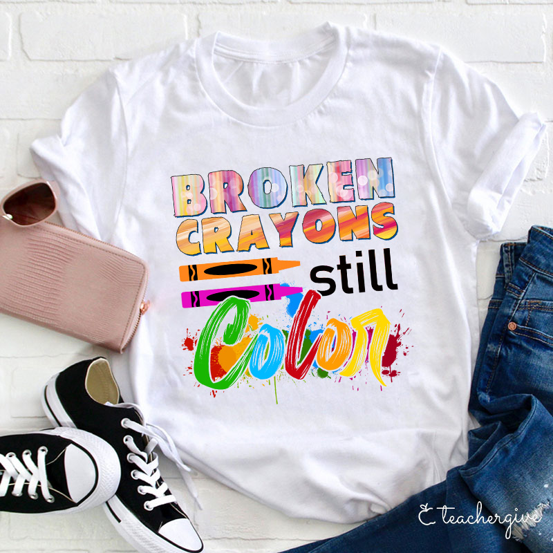 Broken Crayons Still Color T-Shirt