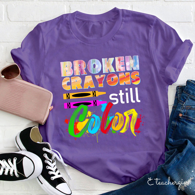 Broken Crayons Still Color T-Shirt
