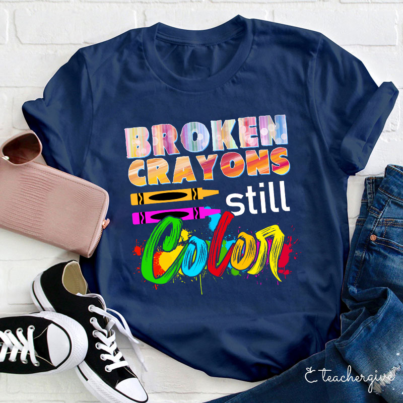 Broken Crayons Still Color T-Shirt